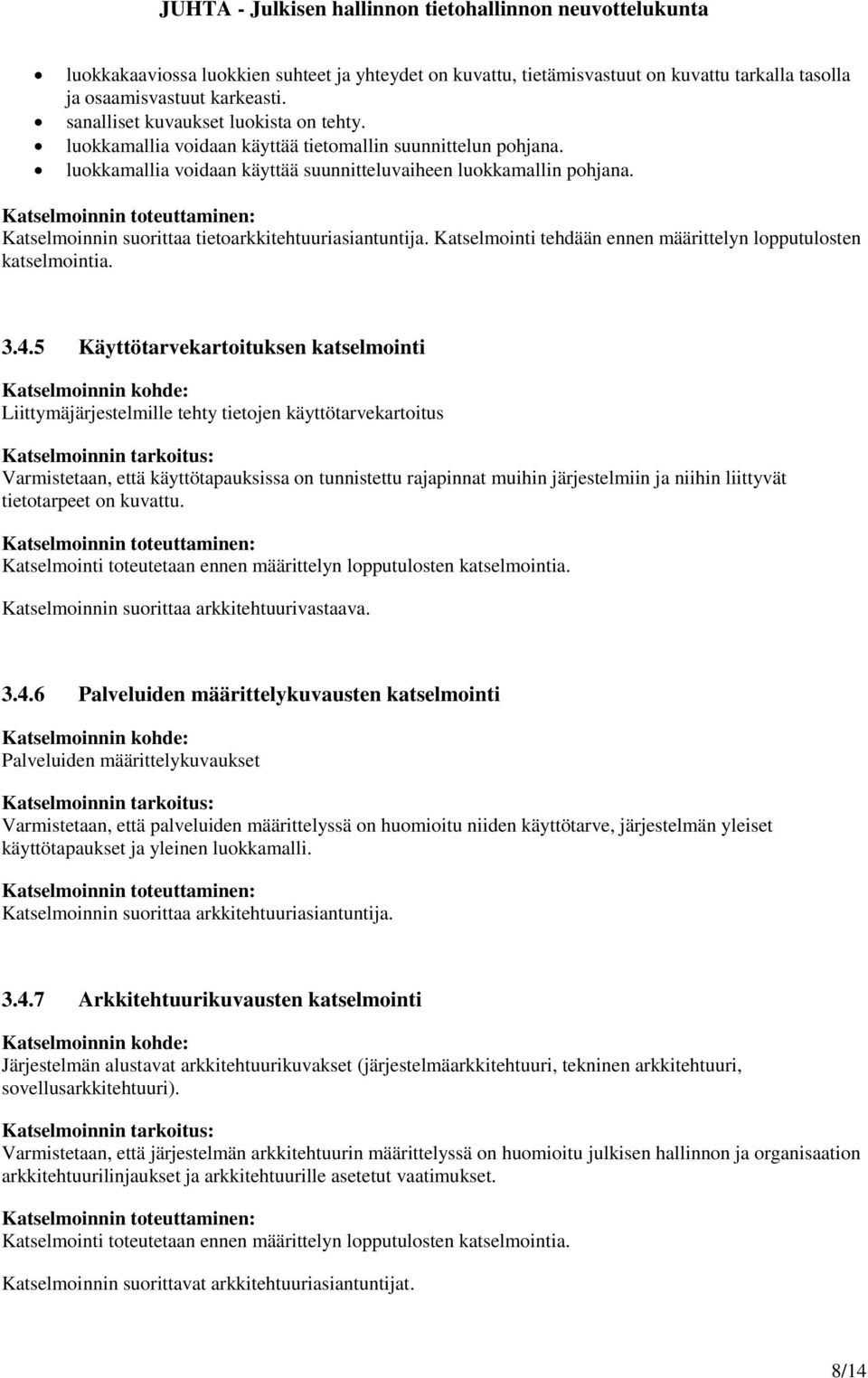 Katselmointi tehdään ennen määrittelyn lopputulosten katselmointia. 3.4.