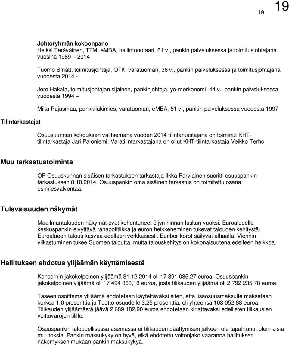 , pankin palveluksessa ja toimitusjohtajana vuodesta 2014 - Jere Hakala, toimitusjohtajan sijainen, pankinjohtaja, yo-merkonomi, 44 v.