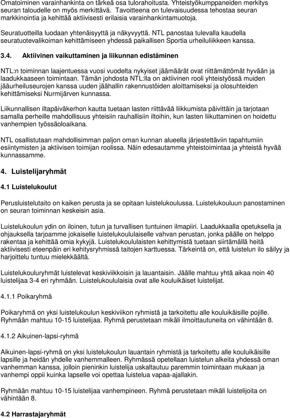NTL panostaa tulevalla kaudella seuratuotevalikoiman kehittämiseen yhdessä paikallisen Sportia urheiluliikkeen kanssa. 3.4.
