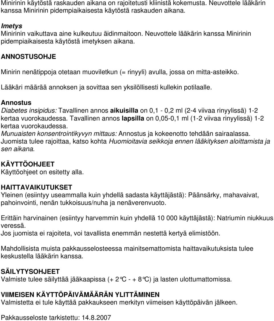 ANNOSTUSOHJE Minirin nenätippoja otetaan muoviletkun (= rinyyli) avulla, jossa on mitta-asteikko. Lääkäri määrää annoksen ja sovittaa sen yksilöllisesti kullekin potilaalle.