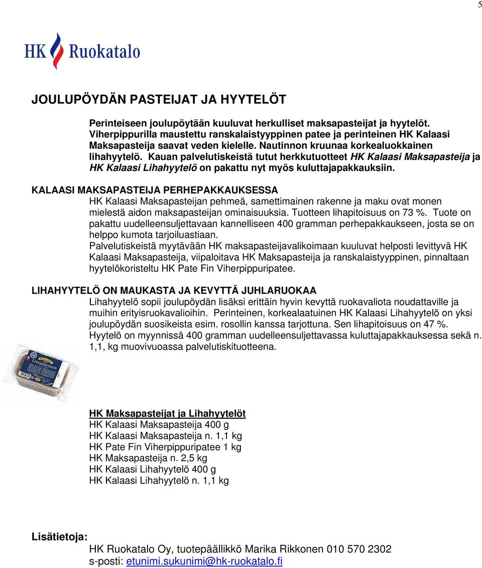 Kauan palvelutiskeistä tutut herkkutuotteet HK Kalaasi Maksapasteija ja HK Kalaasi Lihahyytelö on pakattu nyt myös kuluttajapakkauksiin.