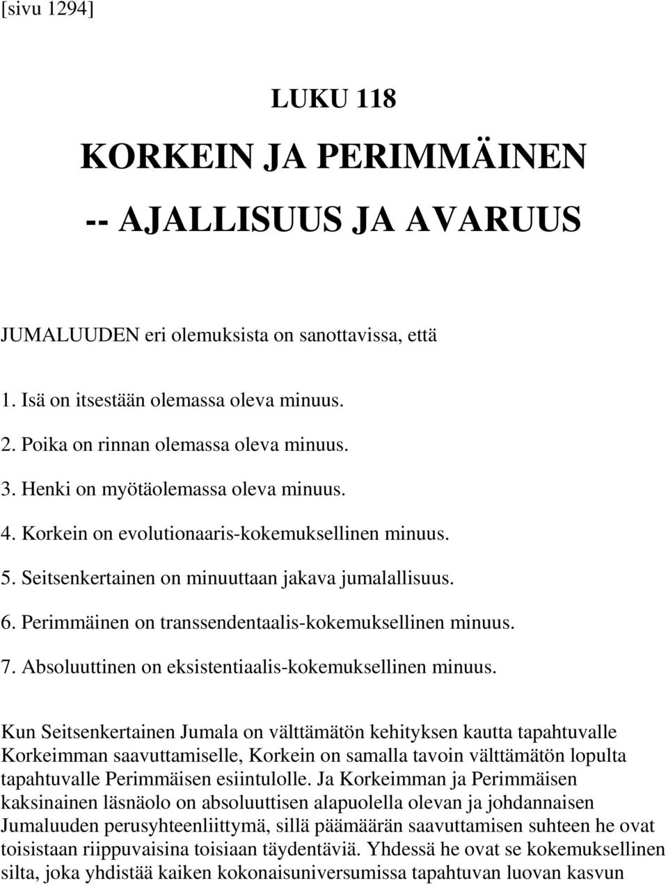 Perimmäinen on transsendentaalis-kokemuksellinen minuus. 7. Absoluuttinen on eksistentiaalis-kokemuksellinen minuus.