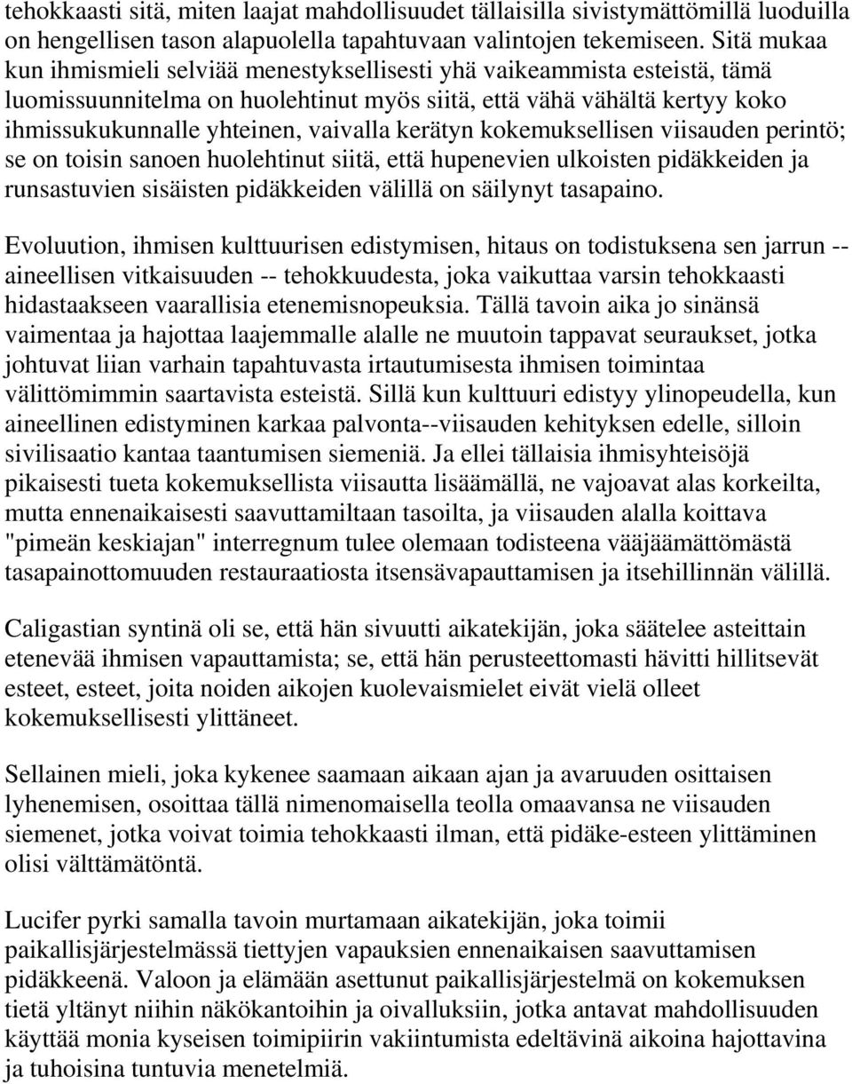 kerätyn kokemuksellisen viisauden perintö; se on toisin sanoen huolehtinut siitä, että hupenevien ulkoisten pidäkkeiden ja runsastuvien sisäisten pidäkkeiden välillä on säilynyt tasapaino.