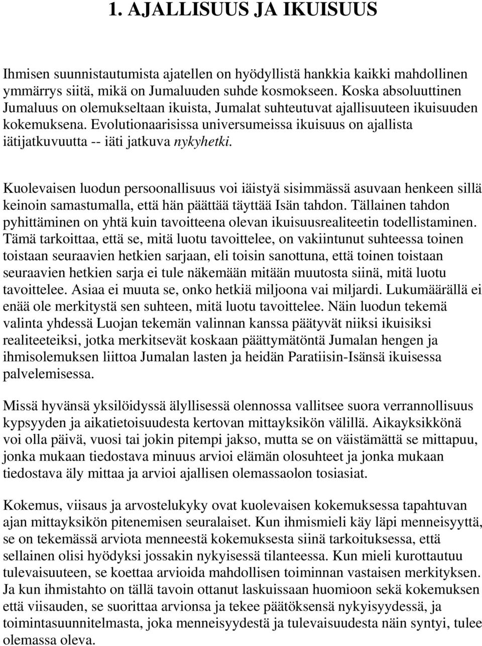 Evolutionaarisissa universumeissa ikuisuus on ajallista iätijatkuvuutta -- iäti jatkuva nykyhetki.