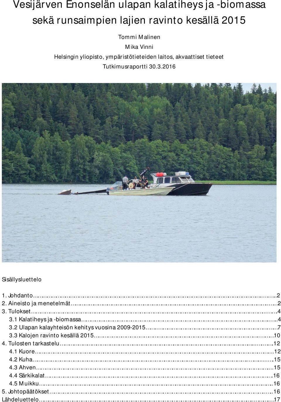 Tulokset....4 3.1 Kalatiheys ja -biomassa....4 3.2 Ulapan kalayhteisön kehitys vuosina 29-215... 7 3.3 Kalojen ravinto kesällä 215.. 1 4.