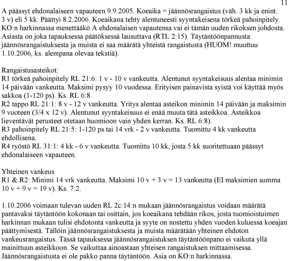 Täytäntöönpannusta jäännösrangaistuksesta ja muista ei saa määrätä yhteistä rangaistusta (HUOM! muuttuu 1.10.2006, ks. alempana olevaa tekstiä).