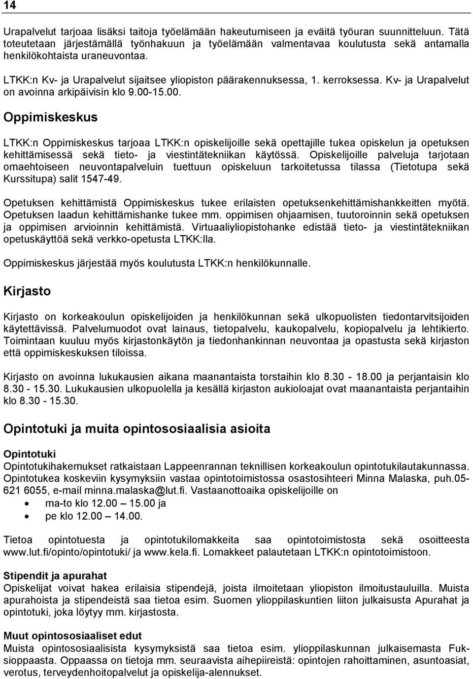 kerroksessa. Kv- ja Urapalvelut on avoinna arkipäivisin klo 9.00-