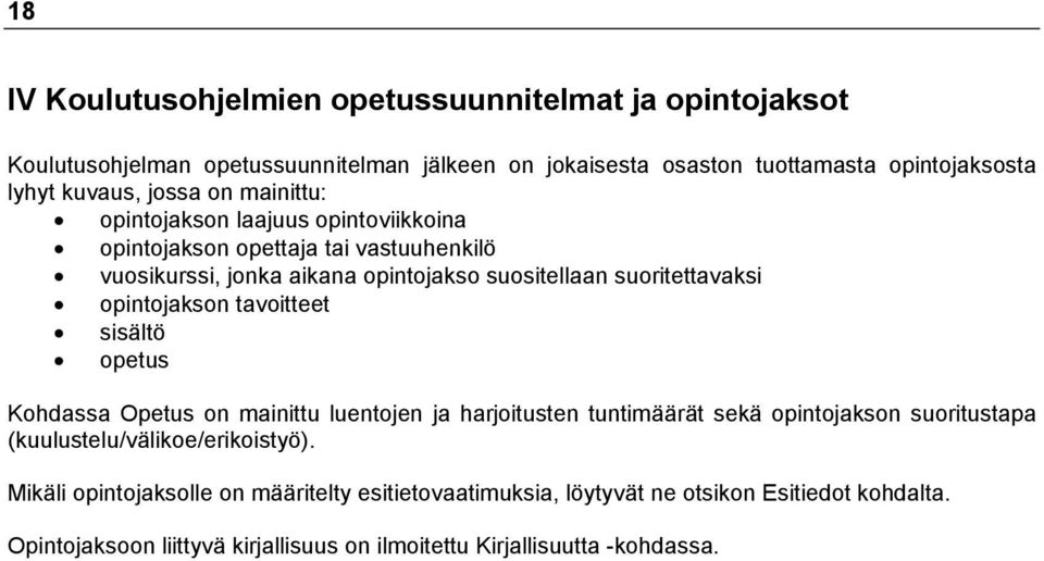 opintojakson tavoitteet sisältö opetus Kohdassa on mainittu luentojen ja harjoitusten tuntimäärät sekä opintojakson suoritustapa (kuulustelu/välikoe/erikoistyö).