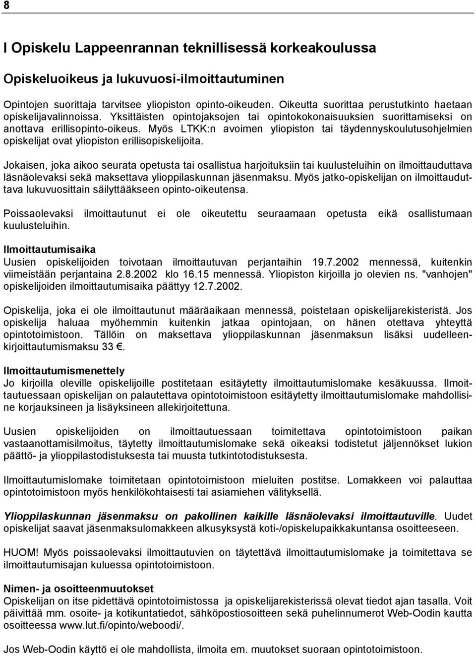Myös LTKK:n avoimen yliopiston tai täydennyskoulutusohjelmien opiskelijat ovat yliopiston erillisopiskelijoita.