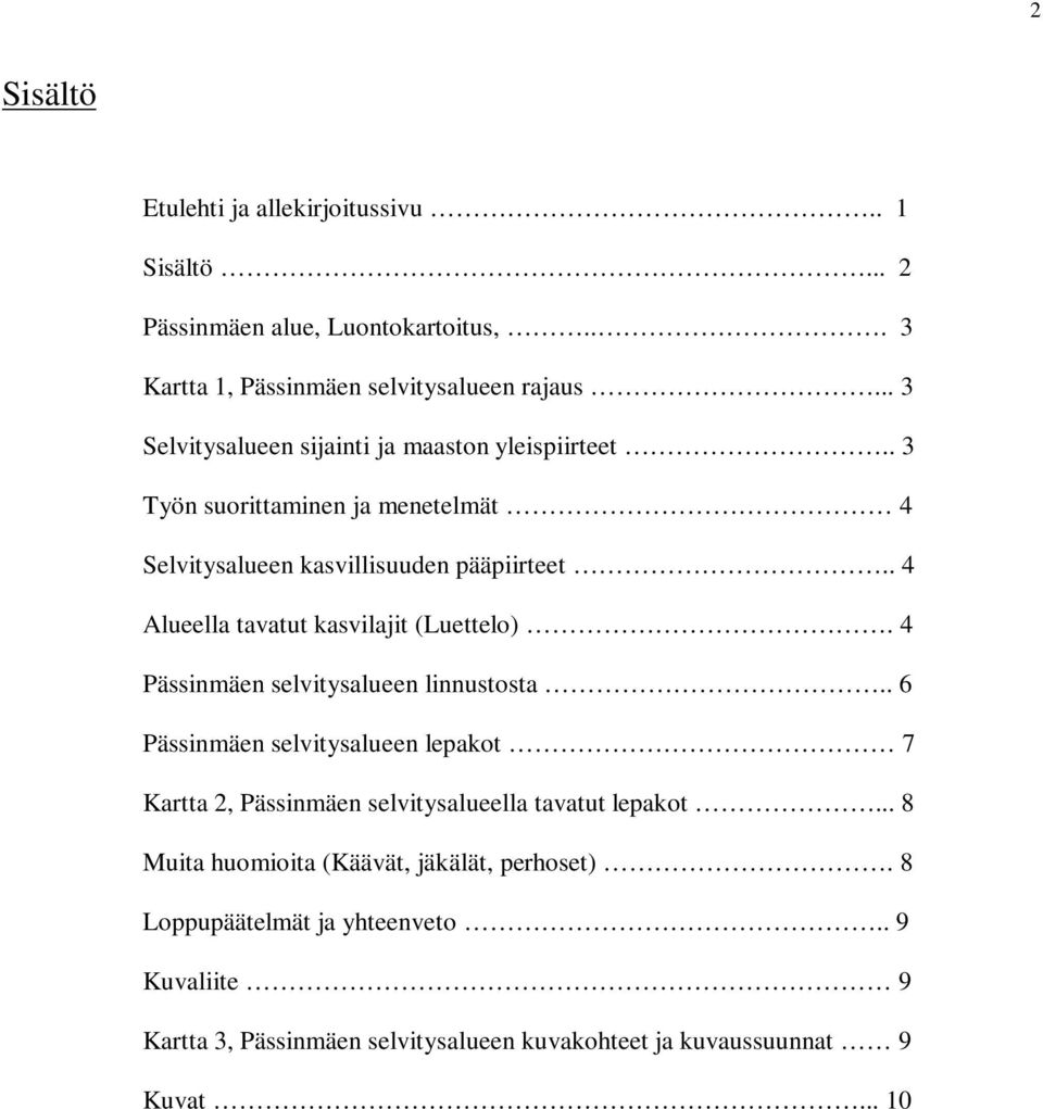 . 4 Alueella tavatut kasvilajit (Luettelo). 4 Pässinmäen selvitysalueen linnustosta.