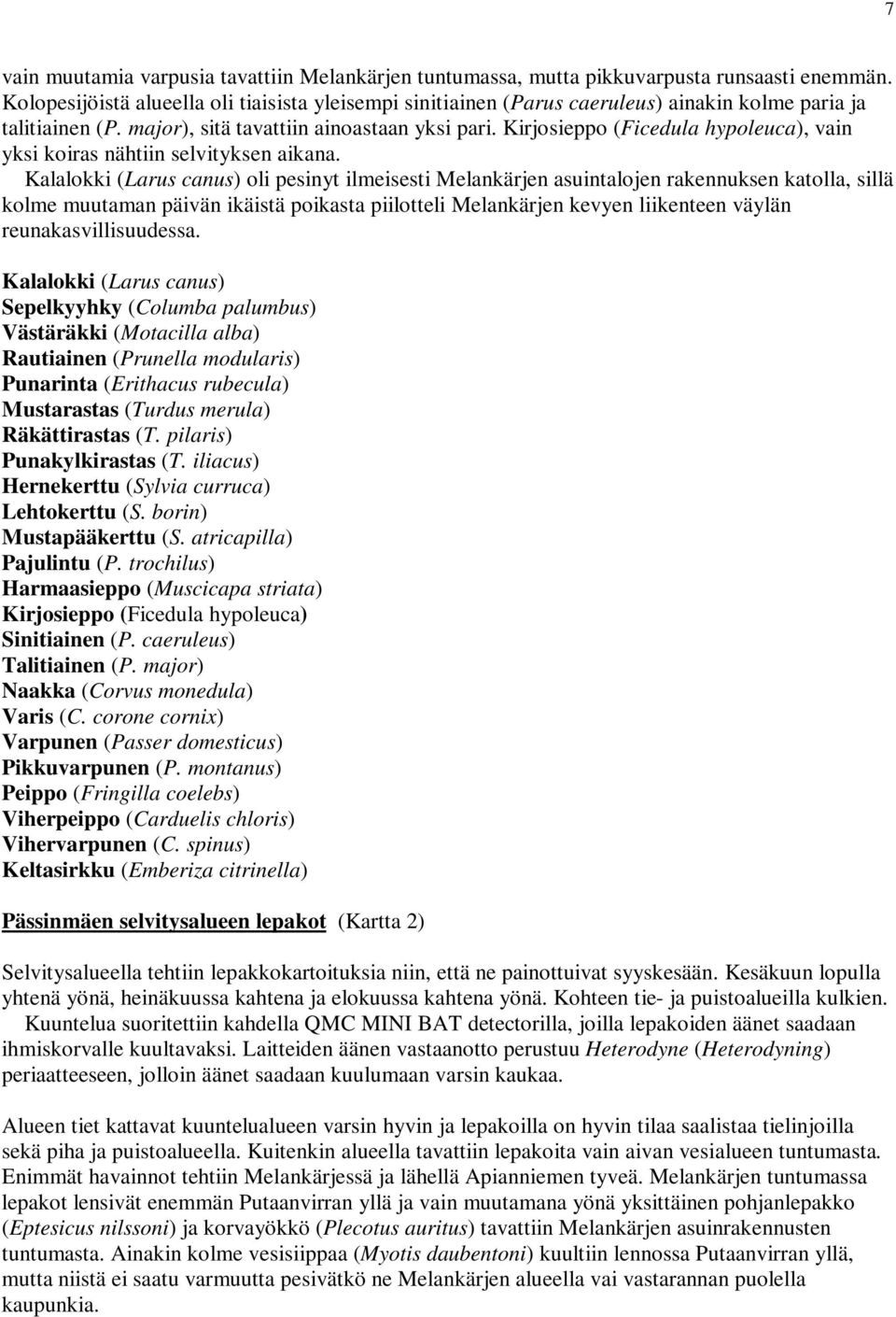 Kirjosieppo (Ficedula hypoleuca), vain yksi koiras nähtiin selvityksen aikana.