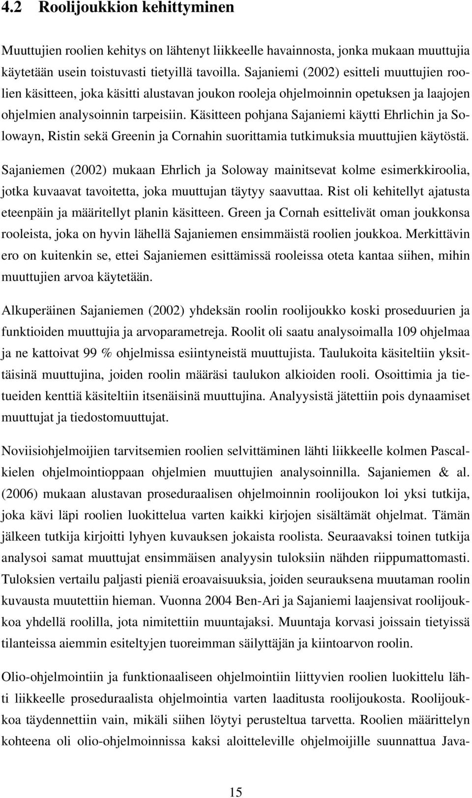 Käsitteen pohjana Sajaniemi käytti Ehrlichin ja Solowayn, Ristin sekä Greenin ja Cornahin suorittamia tutkimuksia muuttujien käytöstä.