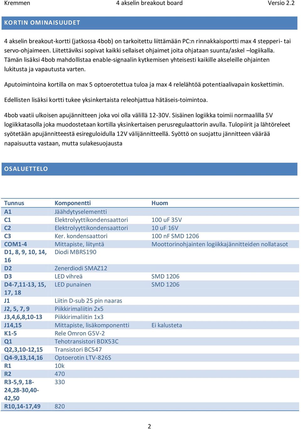 Tämän lisäksi 4bob mahdollistaa enable-signaalin kytkemisen yhteisesti kaikille akseleille ohjainten lukitusta ja vapautusta varten.