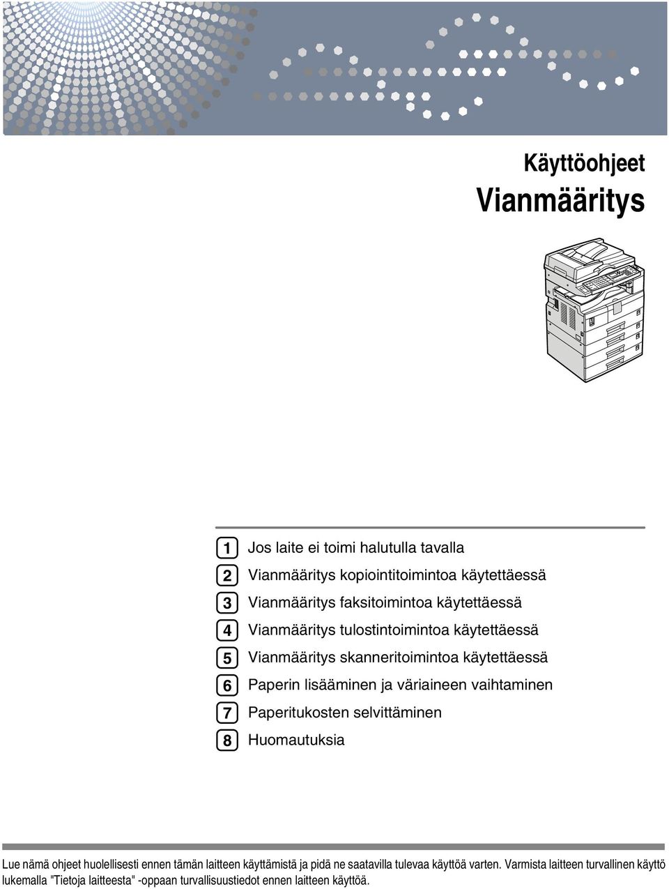 väriaineen vaihtaminen Paperitukosten selvittäminen Huomautuksia Lue nämä ohjeet huolellisesti ennen tämän laitteen käyttämistä ja pidä ne