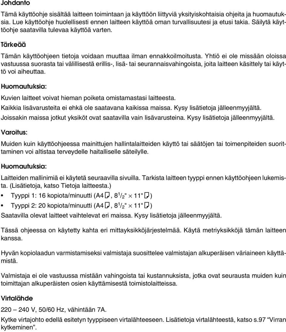 Tärkeää Tämän käyttöohjeen tietoja voidaan muuttaa ilman ennakkoilmoitusta.