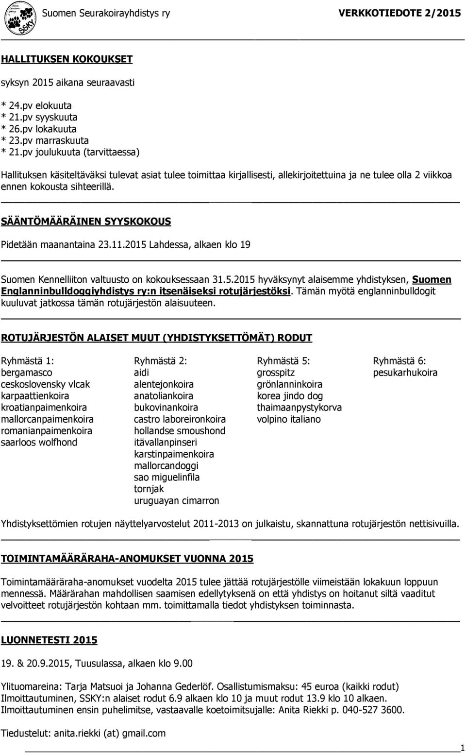 SÄÄNTÖMÄÄRÄINEN SYYSKOKOUS Pidetään maanantaina 23.11.2015 Lahdessa, alkaen klo 19 Suomen Kennelliiton valtuusto on kokouksessaan 31.5.2015 hyväksynyt alaisemme yhdistyksen, Suomen Englanninbulldoggiyhdistys ry:n itsenäiseksi rotujärjestöksi.