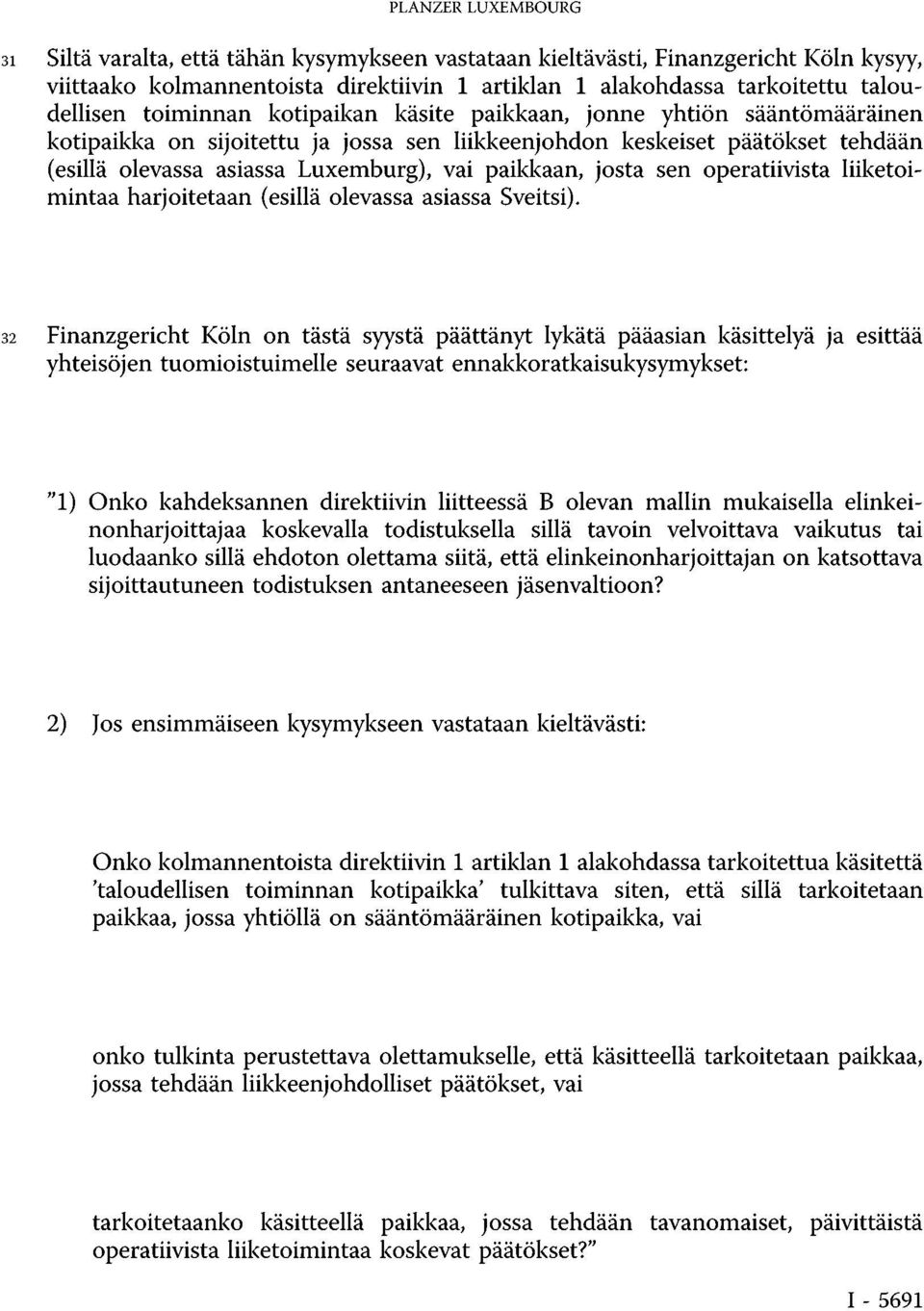 josta sen operatiivista liiketoimintaa harjoitetaan (esillä olevassa asiassa Sveitsi).