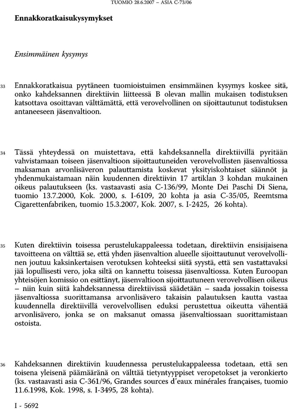 katsottava osoittavan välttämättä, että verovelvollinen on sijoittautunut todistuksen antaneeseen jäsenvaltioon.