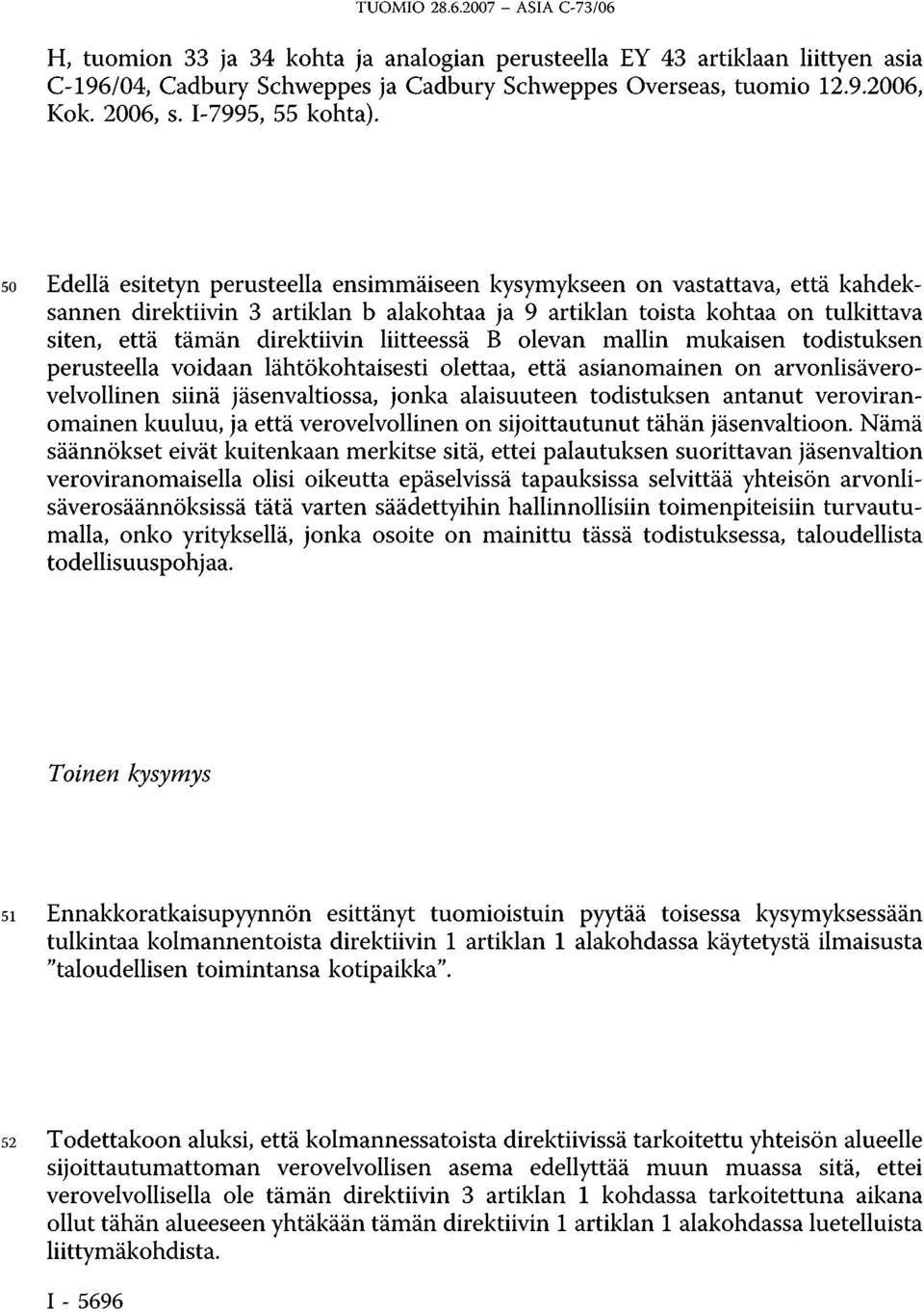 50 Edellä esitetyn perusteella ensimmäiseen kysymykseen on vastattava, että kahdeksannen direktiivin 3 artiklan b alakohtaa ja 9 artiklan toista kohtaa on tulkittava siten, että tämän direktiivin