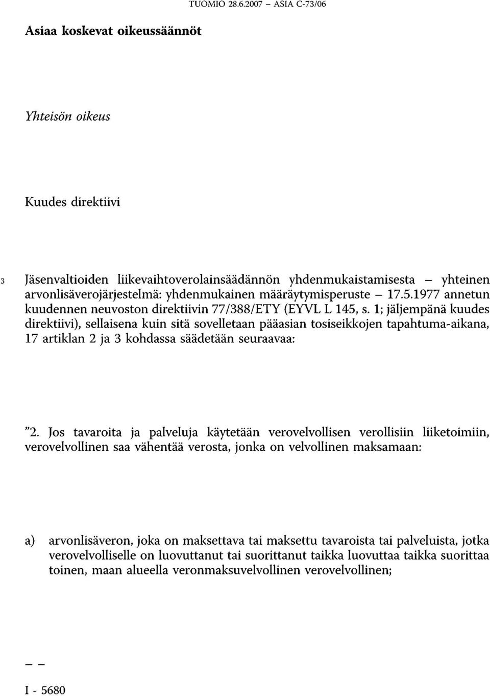 yhdenmukainen määräytymisperuste - 17.5.1977 annetun kuudennen neuvoston direktiivin 77/388/ETY (EYVL L 145, s.