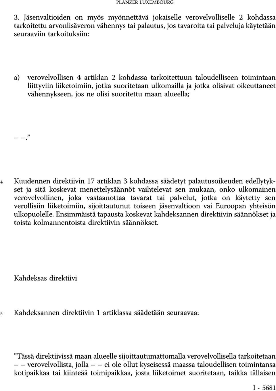 verovelvollisen 4 artiklan 2 kohdassa tarkoitettuun taloudelliseen toimintaan liittyviin liiketoimiin, jotka suoritetaan ulkomailla ja jotka olisivat oikeuttaneet vähennykseen, jos ne olisi