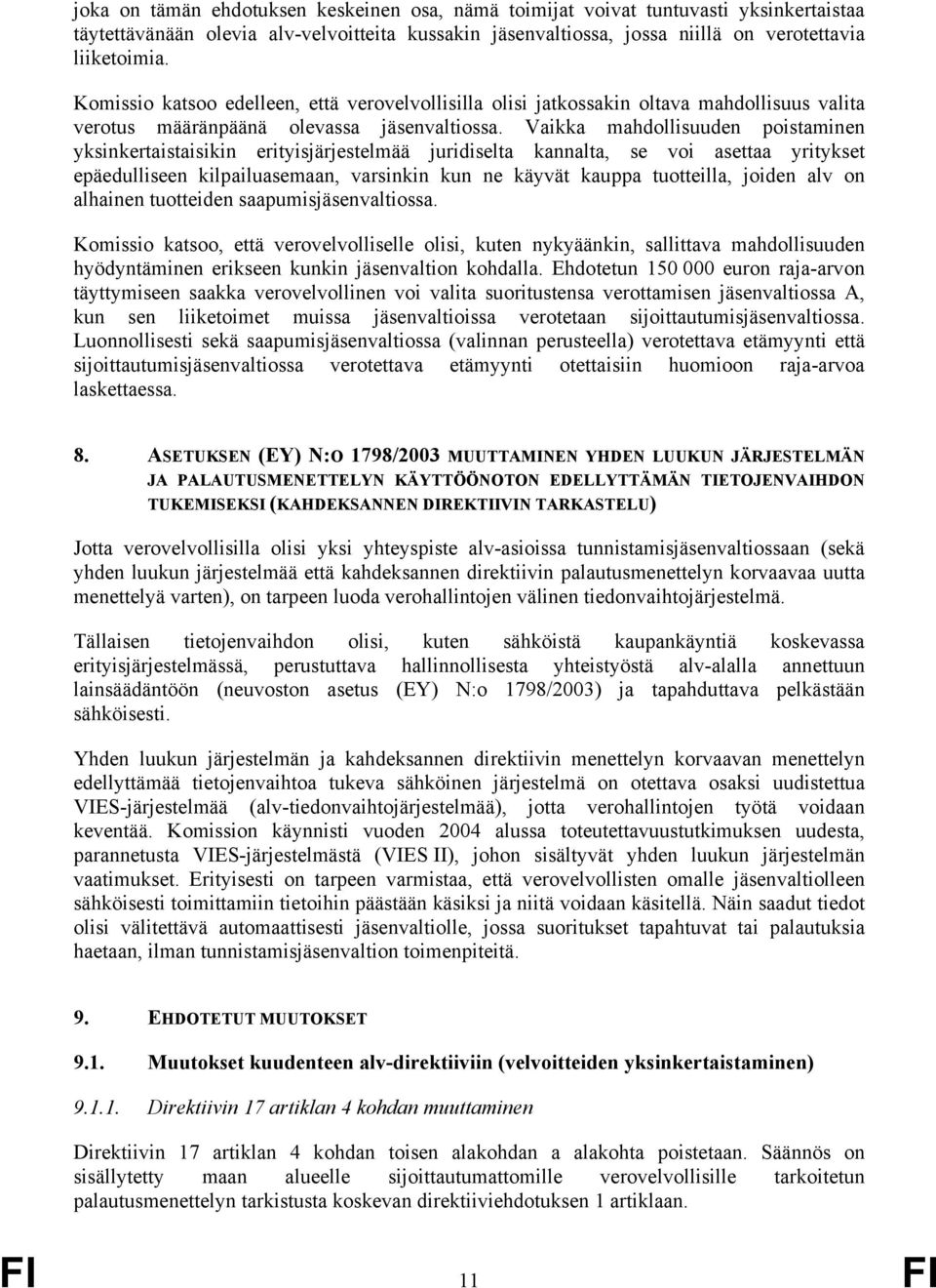 Vaikka mahdollisuuden poistaminen yksinkertaistaisikin erityisjärjestelmää juridiselta kannalta, se voi asettaa yritykset epäedulliseen kilpailuasemaan, varsinkin kun ne käyvät kauppa tuotteilla,