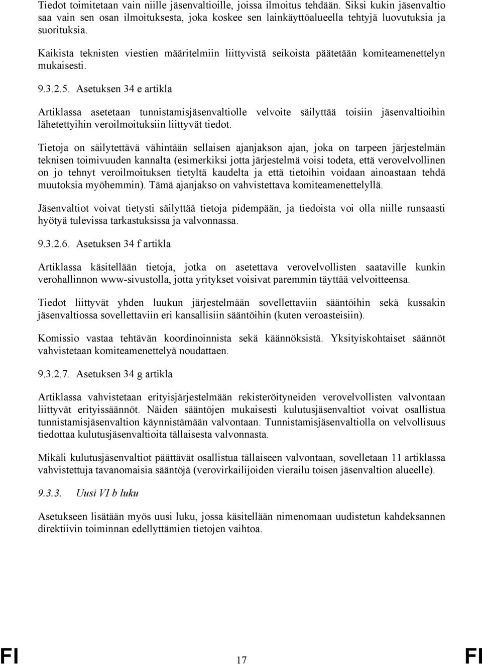 Asetuksen 34 e artikla Artiklassa asetetaan tunnistamisjäsenvaltiolle velvoite säilyttää toisiin jäsenvaltioihin lähetettyihin veroilmoituksiin liittyvät tiedot.