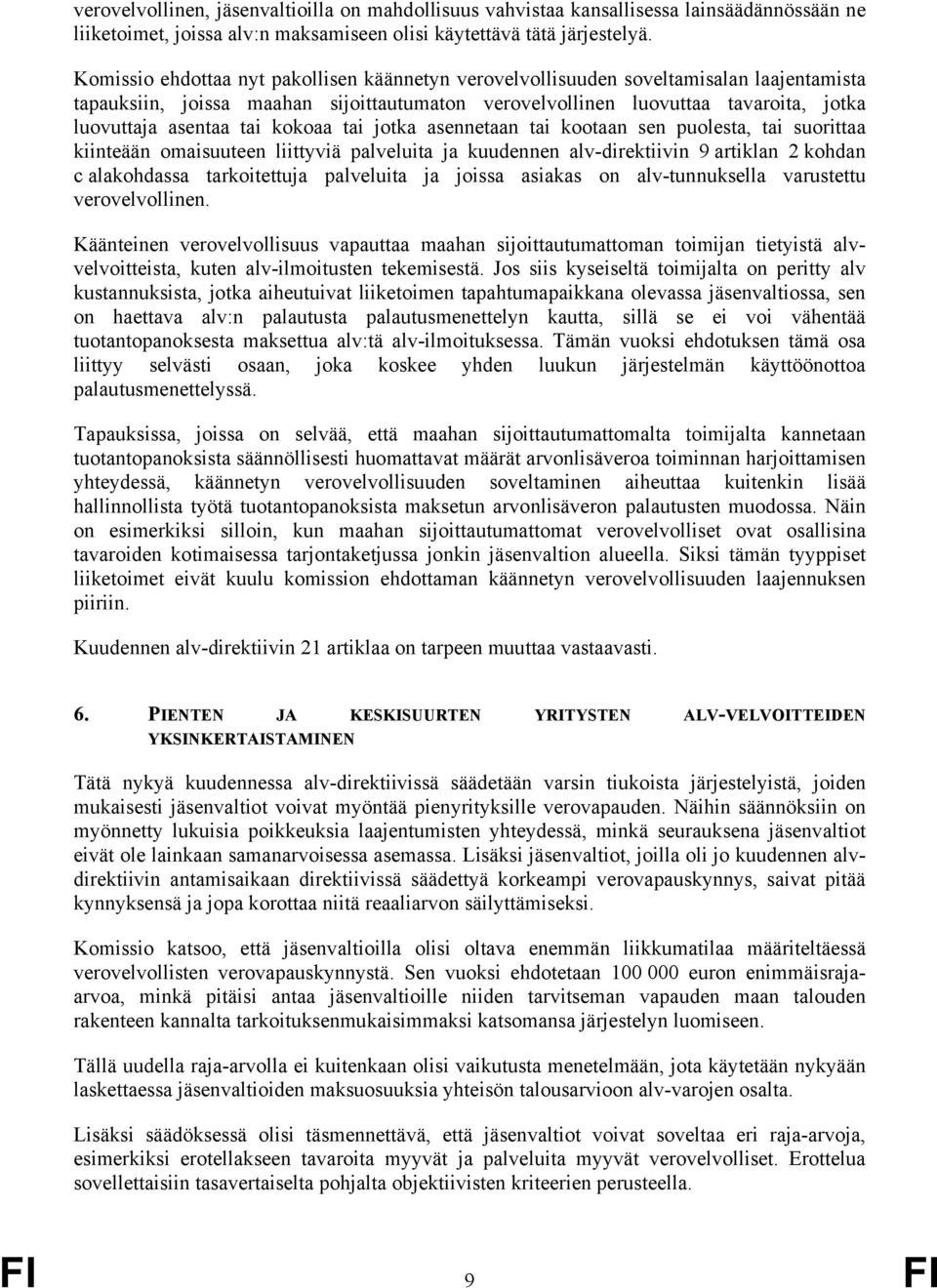 kokoaa tai jotka asennetaan tai kootaan sen puolesta, tai suorittaa kiinteään omaisuuteen liittyviä palveluita ja kuudennen alv-direktiivin 9 artiklan 2 kohdan c alakohdassa tarkoitettuja palveluita