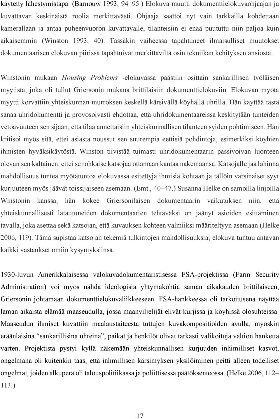 Tässäkin vaiheessa tapahtuneet ilmaisulliset muutokset dokumentaarisen elokuvan piirissä tapahtuivat merkittäviltä osin tekniikan kehityksen ansiosta.