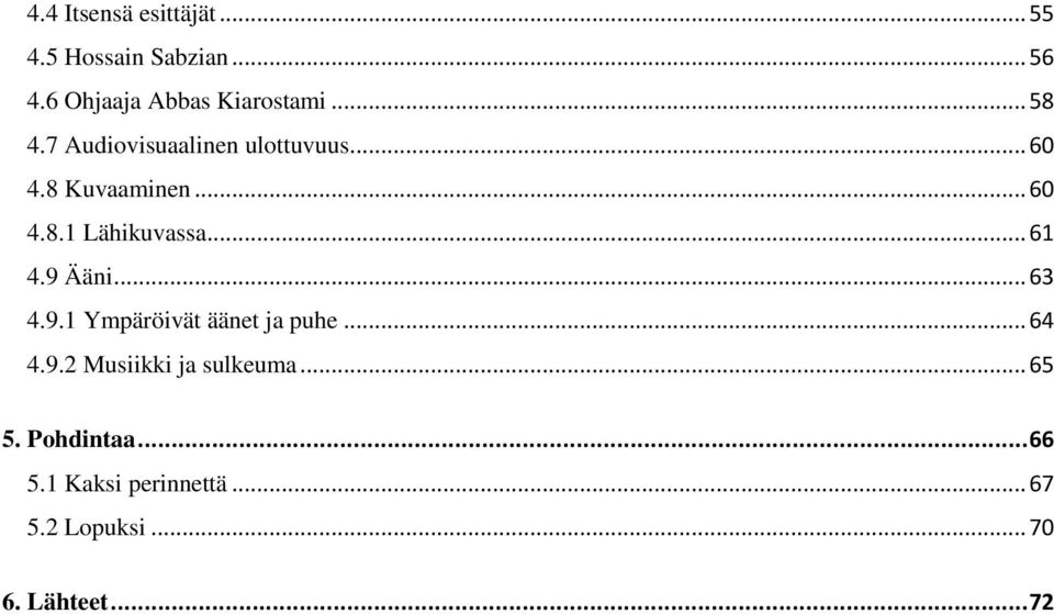 .. 61 4.9 Ääni... 63 4.9.1 Ympäröivät äänet ja puhe... 64 4.9.2 Musiikki ja sulkeuma.