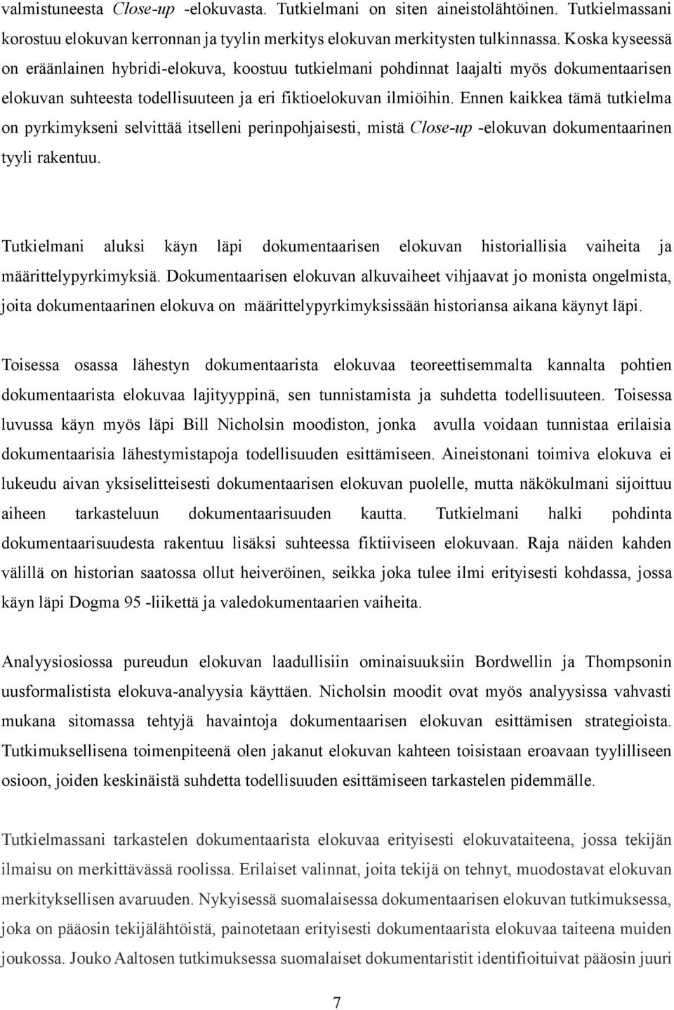 Ennen kaikkea tämä tutkielma on pyrkimykseni selvittää itselleni perinpohjaisesti, mistä Close-up -elokuvan dokumentaarinen tyyli rakentuu.