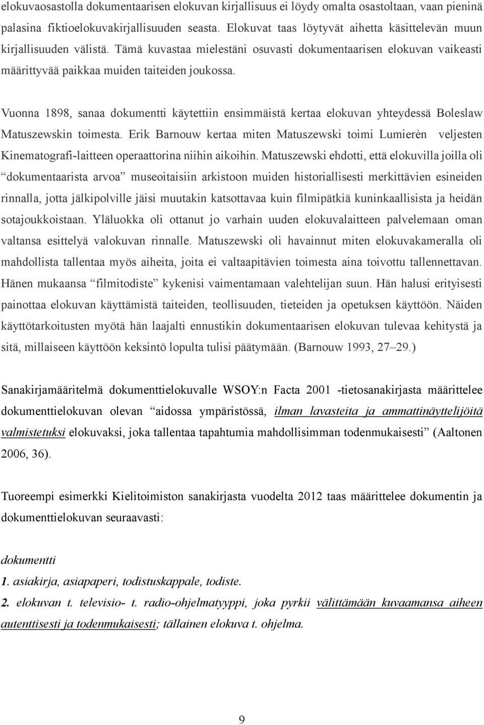 Vuonna 1898, sanaa dokumentti käytettiin ensimmäistä kertaa elokuvan yhteydessä Boleslaw Matuszewskin toimesta.