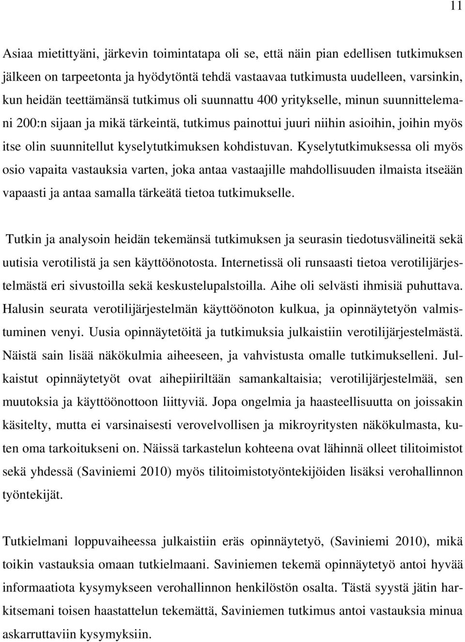 kohdistuvan. Kyselytutkimuksessa oli myös osio vapaita vastauksia varten, joka antaa vastaajille mahdollisuuden ilmaista itseään vapaasti ja antaa samalla tärkeätä tietoa tutkimukselle.