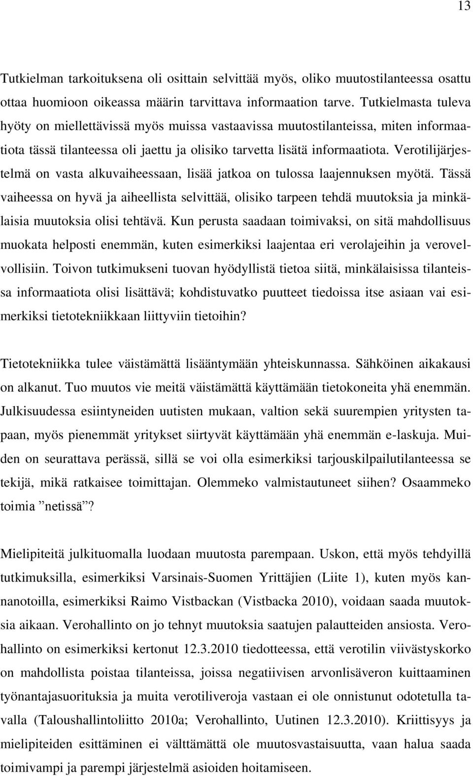 Verotilijärjestelmä on vasta alkuvaiheessaan, lisää jatkoa on tulossa laajennuksen myötä.