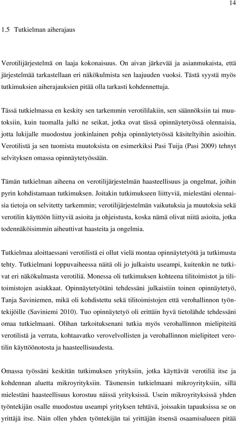 Tässä tutkielmassa en keskity sen tarkemmin verotililakiin, sen säännöksiin tai muutoksiin, kuin tuomalla julki ne seikat, jotka ovat tässä opinnäytetyössä olennaisia, jotta lukijalle muodostuu