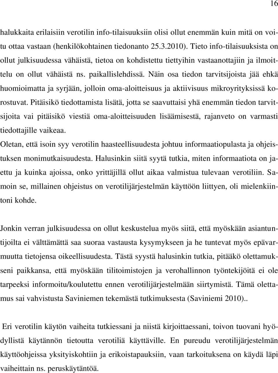 Näin osa tiedon tarvitsijoista jää ehkä huomioimatta ja syrjään, jolloin oma-aloitteisuus ja aktiivisuus mikroyrityksissä korostuvat.