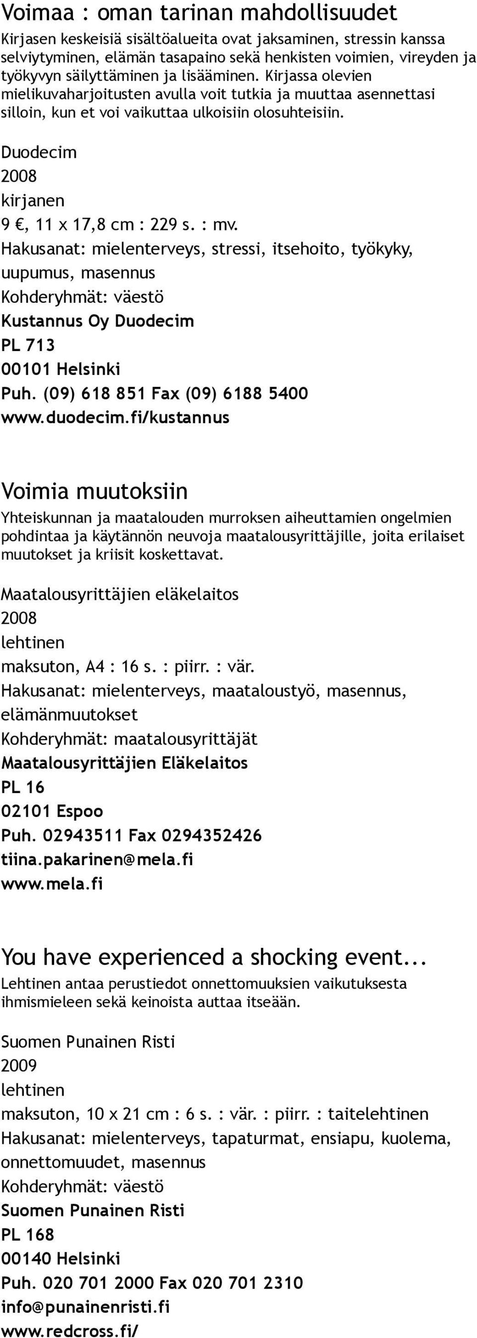 Hakusanat: mielenterveys, stressi, itsehoito, työkyky, uupumus, masennus Kustannus Oy Duodecim PL 713 00101 Helsinki Puh. (09) 618 851 Fax (09) 6188 5400 www.duodecim.