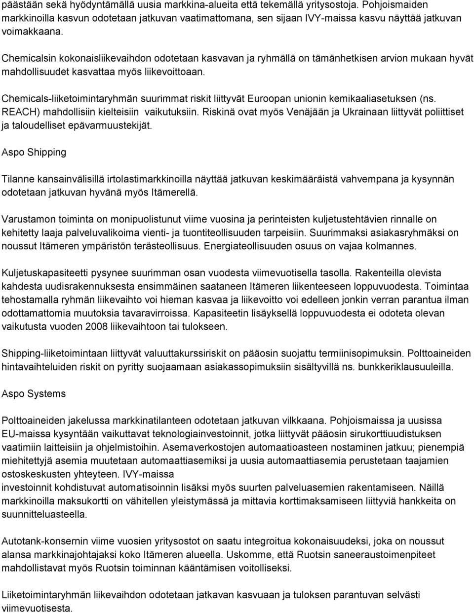 Chemicalsin kokonaisliikevaihdon odotetaan kasvavan ja ryhmällä on tämänhetkisen arvion mukaan hyvät mahdollisuudet kasvattaa myös liikevoittoaan.