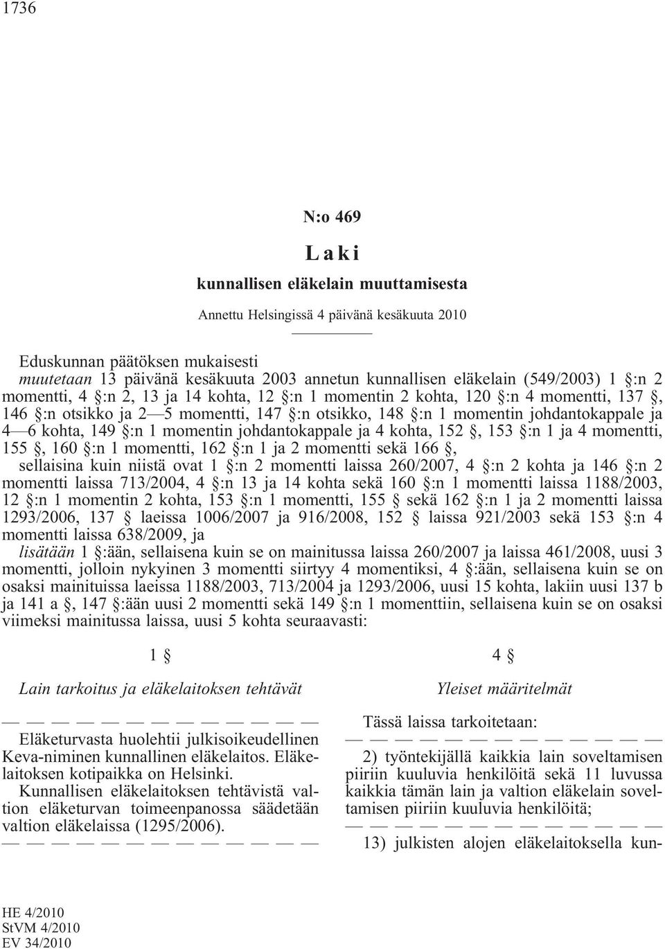 149 :n 1 momentin johdantokappale ja 4 kohta, 152, 153 :n 1 ja 4 momentti, 155, 160 :n 1 momentti, 162 :n 1 ja 2 momentti sekä 166, sellaisina kuin niistä ovat 1 :n 2 momentti laissa 260/2007, 4 :n 2