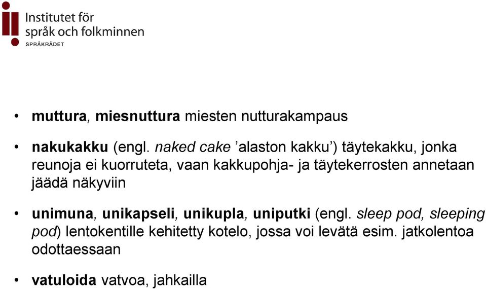 täytekerrsten annetaan jäädä näkyviin unimuna, unikapseli, unikupla, uniputki (engl.