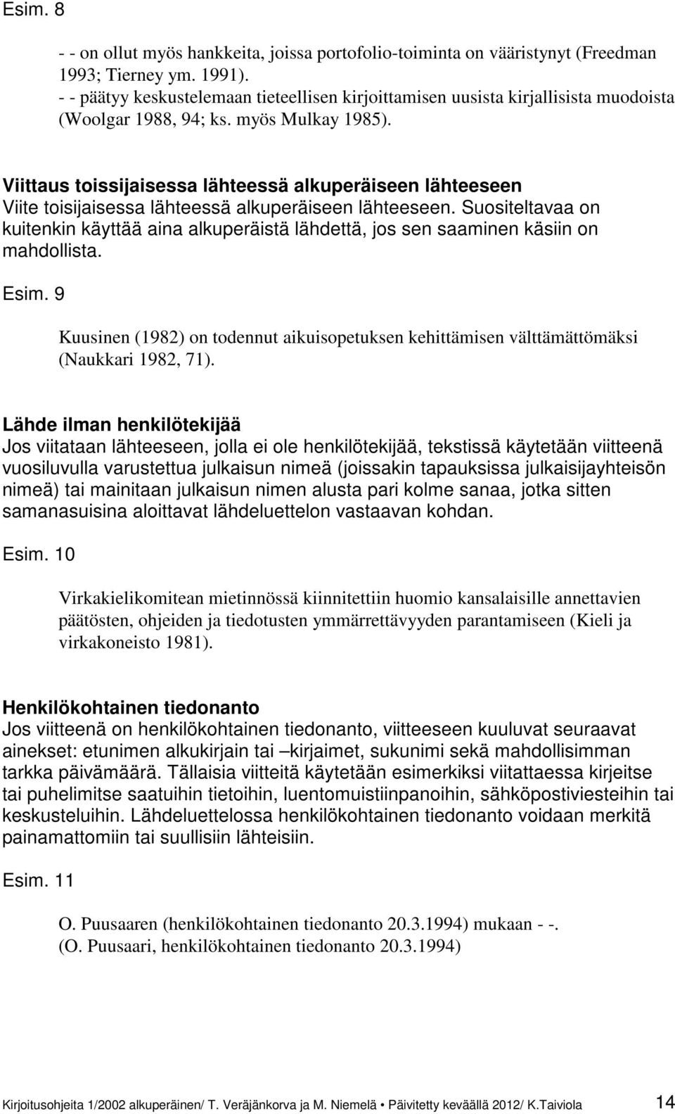 Viittaus toissijaisessa lähteessä alkuperäiseen lähteeseen Viite toisijaisessa lähteessä alkuperäiseen lähteeseen.