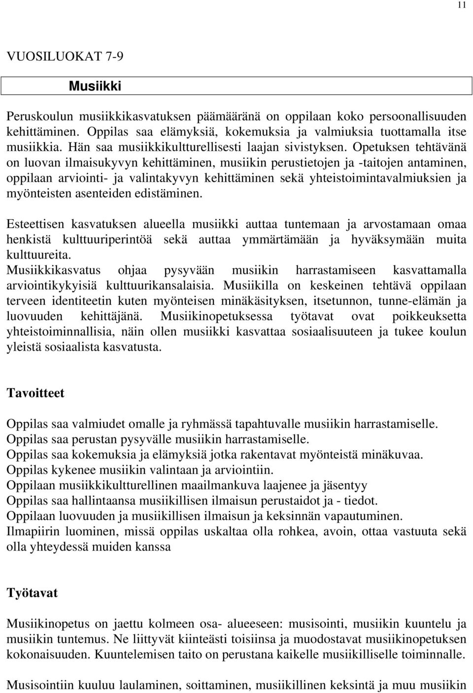 Opetuksen tehtävänä on luovan ilmaisukyvyn kehittäminen, musiikin perustietojen ja -taitojen antaminen, oppilaan arviointi- ja valintakyvyn kehittäminen sekä yhteistoimintavalmiuksien ja myönteisten