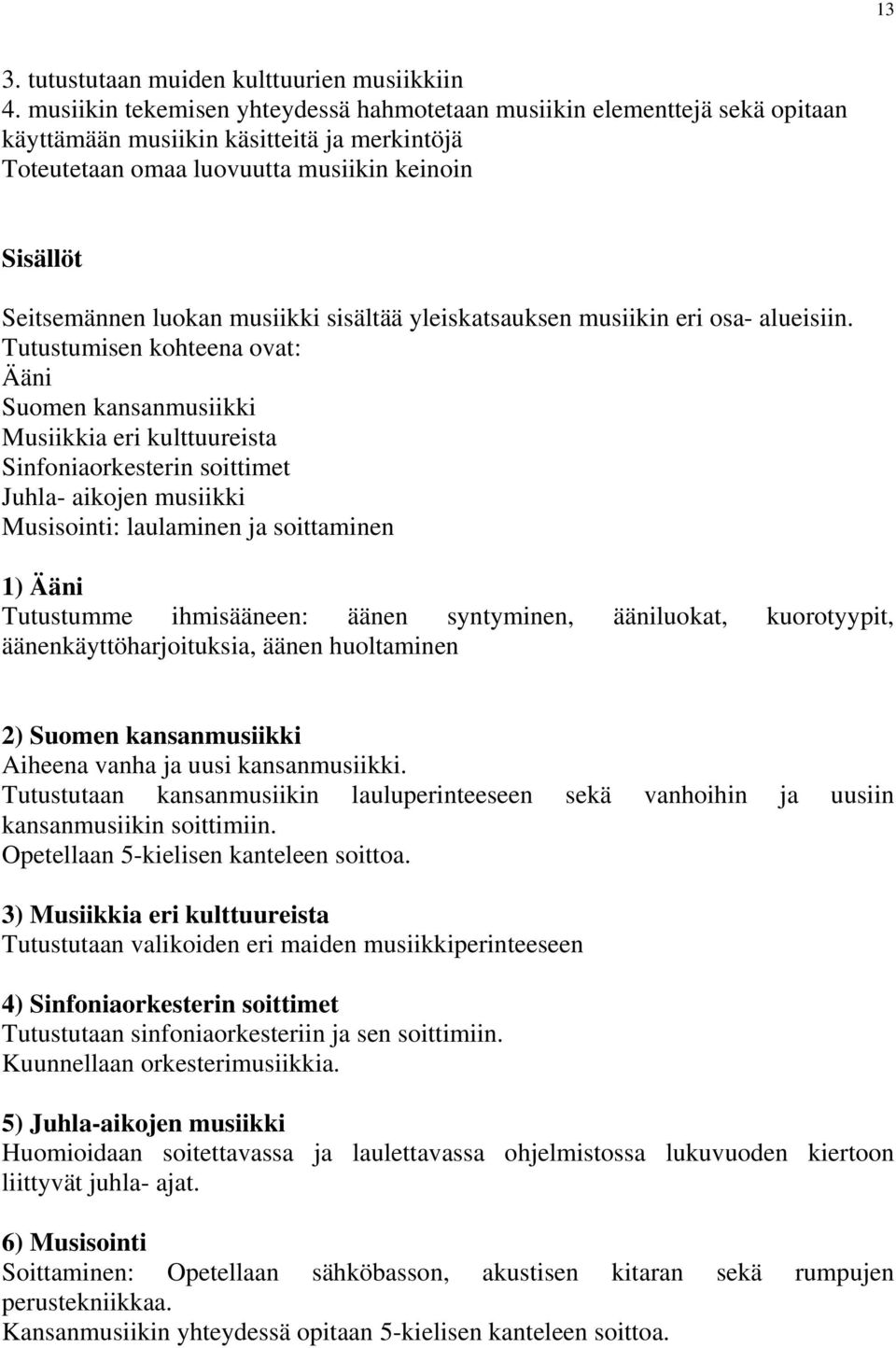 musiikki sisältää yleiskatsauksen musiikin eri osa- alueisiin.