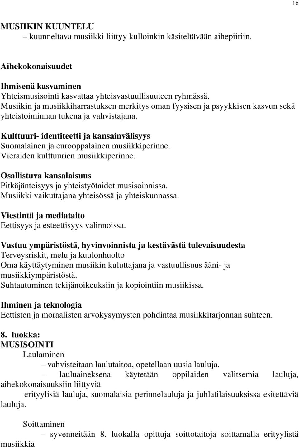 Kulttuuri- identiteetti ja kansainvälisyys Suomalainen ja eurooppalainen musiikkiperinne. Vieraiden kulttuurien musiikkiperinne.