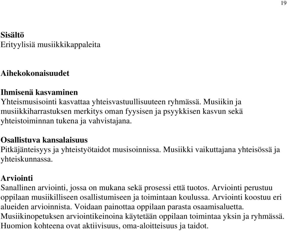 Musiikki vaikuttajana yhteisössä ja yhteiskunnassa. Arviointi Sanallinen arviointi, jossa on mukana sekä prosessi että tuotos.