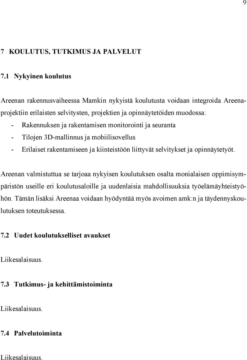 ja rakentamisen monitorointi ja seuranta - Tilojen 3D-mallinnus ja mobiilisovellus - Erilaiset rakentamiseen ja kiinteistöön liittyvät selvitykset ja opinnäytetyöt.