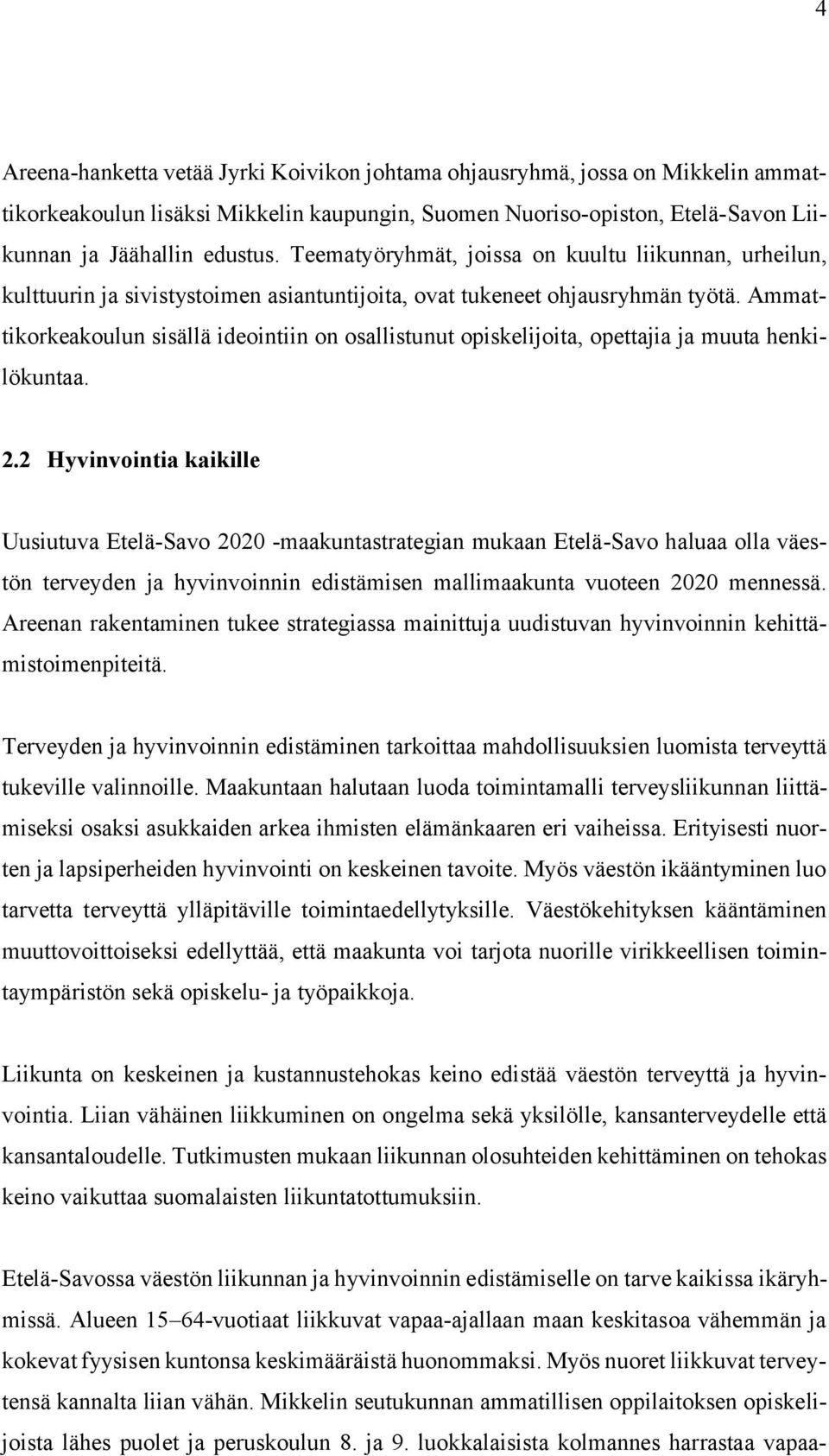 Ammattikorkeakoulun sisällä ideointiin on osallistunut opiskelijoita, opettajia ja muuta henkilökuntaa. 2.