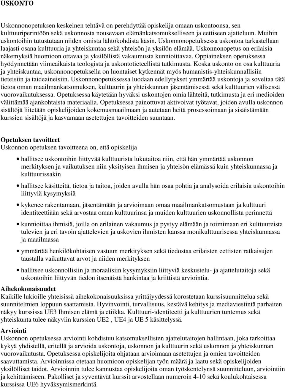 Uskonnonopetus on erilaisia näkemyksiä huomioon ottavaa ja yksilöllistä vakaumusta kunnioittavaa. Oppiaineksen opetuksessa hyödynnetään viimeaikaista teologista ja uskontotieteellistä tutkimusta.