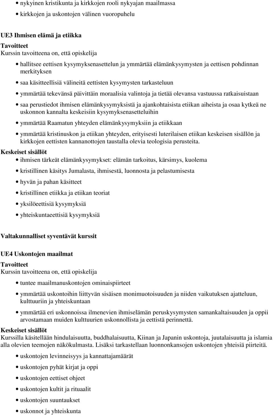 ratkaisuistaan saa perustiedot ihmisen elämänkysymyksistä ja ajankohtaisista etiikan aiheista ja osaa kytkeä ne uskonnon kannalta keskeisiin kysymyksenasetteluihin ymmärtää Raamatun yhteyden