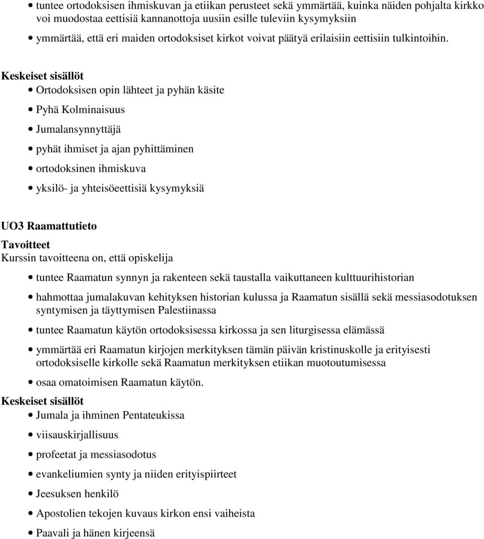 Ortodoksisen opin lähteet ja pyhän käsite Pyhä Kolminaisuus Jumalansynnyttäjä pyhät ihmiset ja ajan pyhittäminen ortodoksinen ihmiskuva yksilö- ja yhteisöeettisiä kysymyksiä UO3 Raamattutieto tuntee